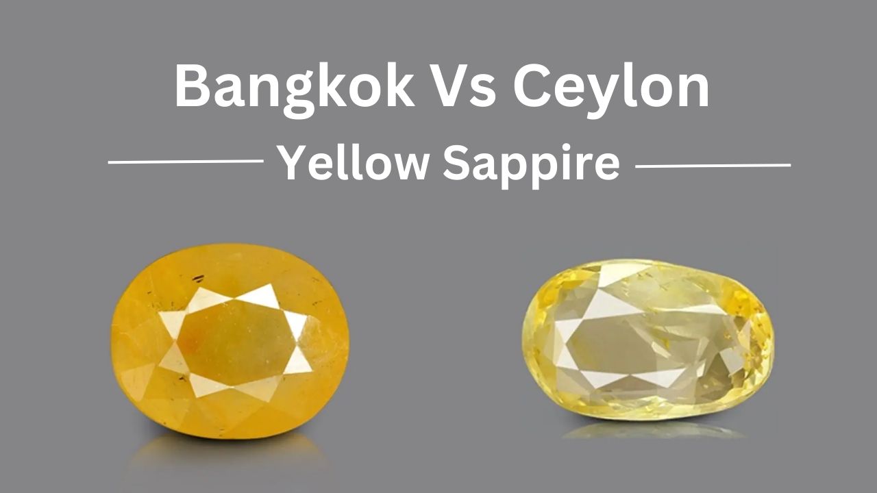 Bangkok Vs Ceylon Yellow Sapphire