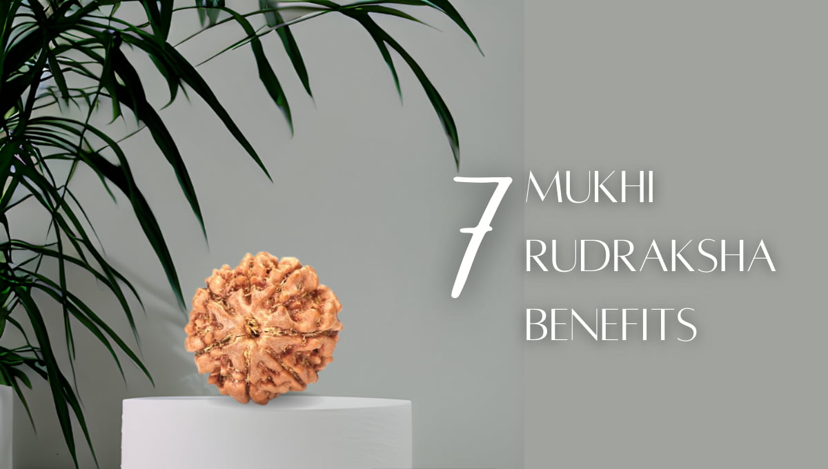 benefits of 7 Mukhi Rudraksha