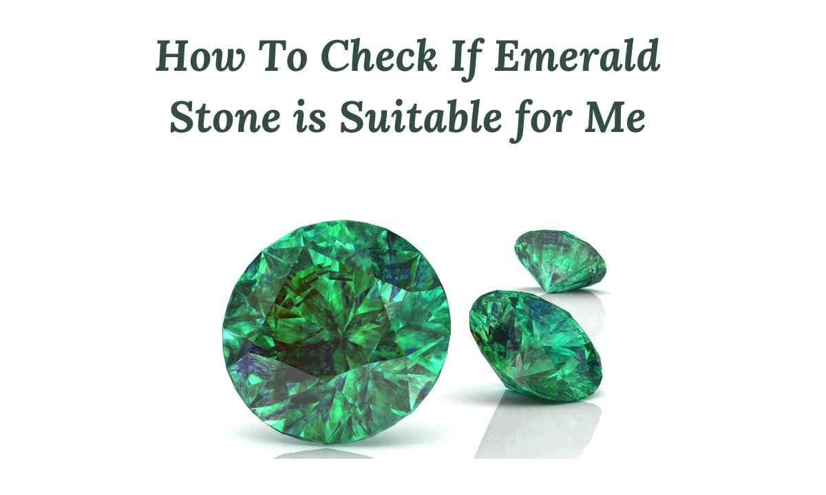How to Know if Emerald Gemstone Is Suitable for Me?