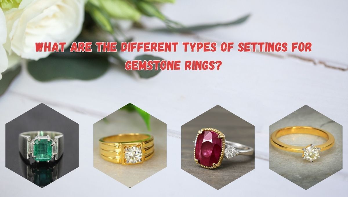 Different Types of Stone Settings for Gemstones