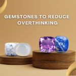 Gemstones to Reduce Overthinking
