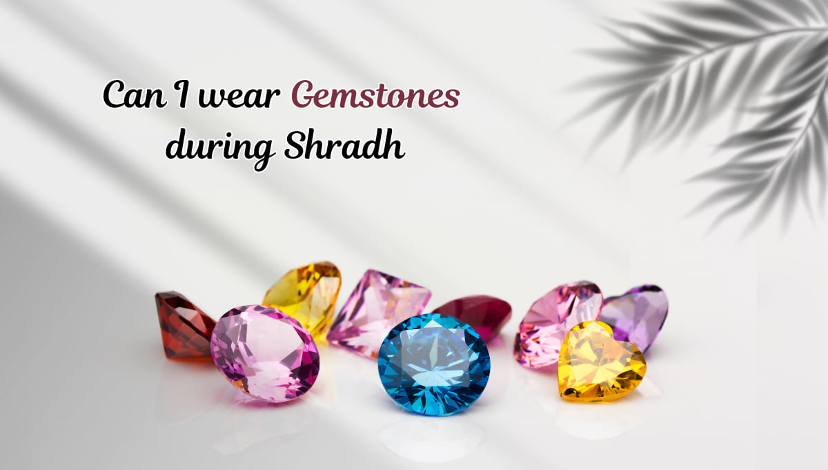Can I Wear Gemstones During Shradh