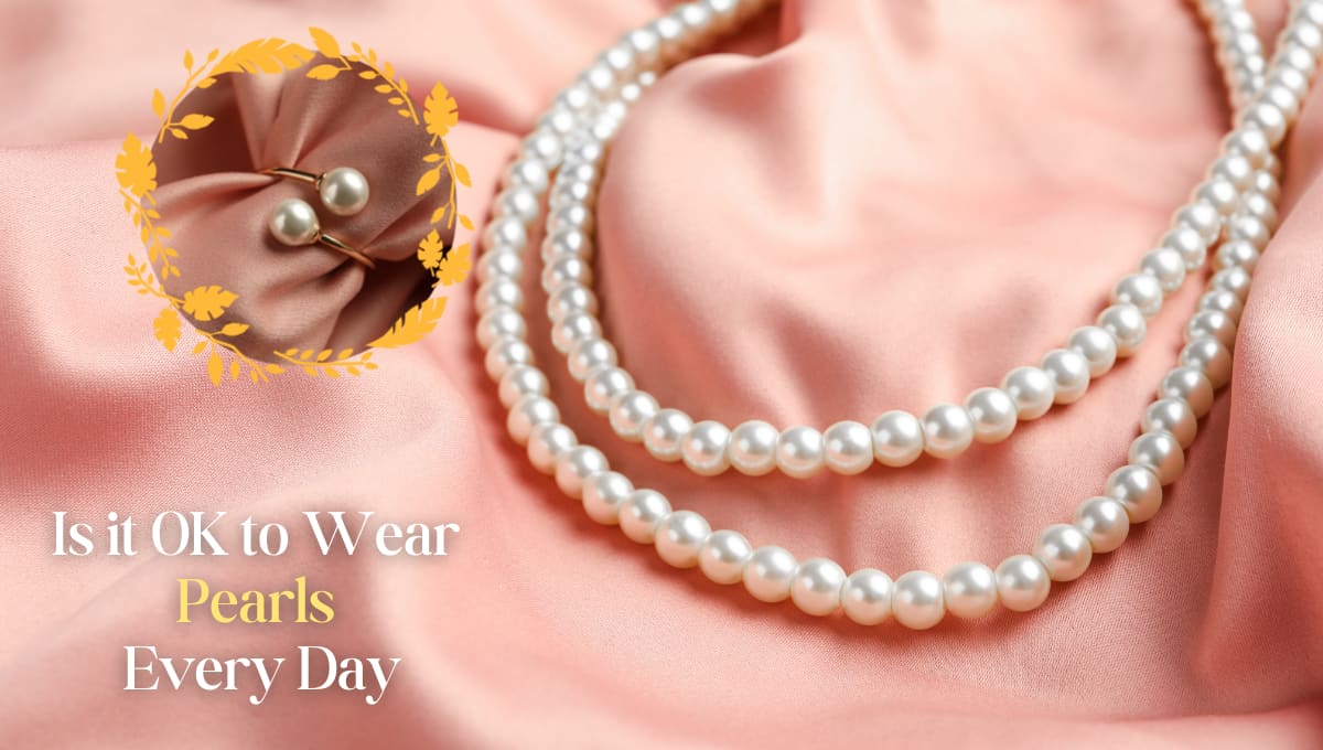 is it fine to wear pearl stone jewelry everyday